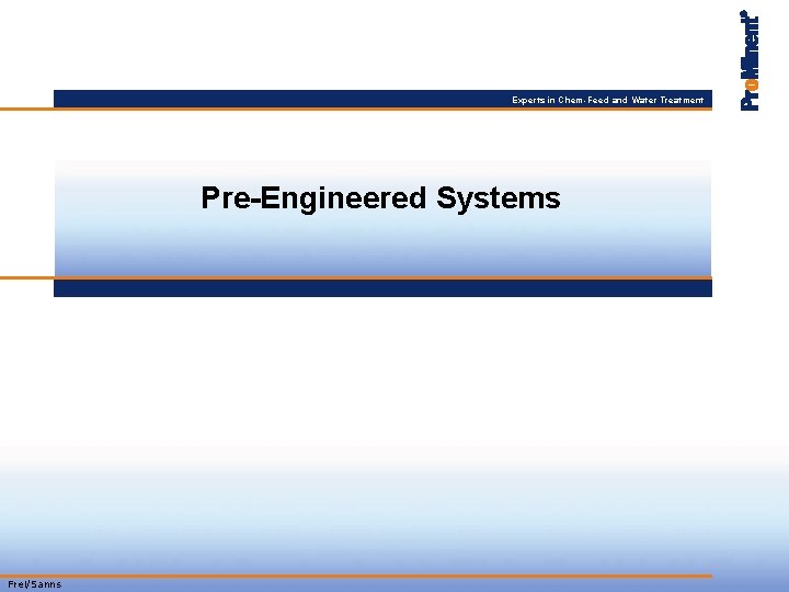 Experts in Chem-Feed and Water Treatment Pre-Engineered Systems Frei/Sanns 