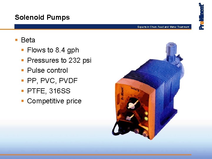 Solenoid Pumps Experts in Chem-Feed and Water Treatment § Beta § Flows to 8.