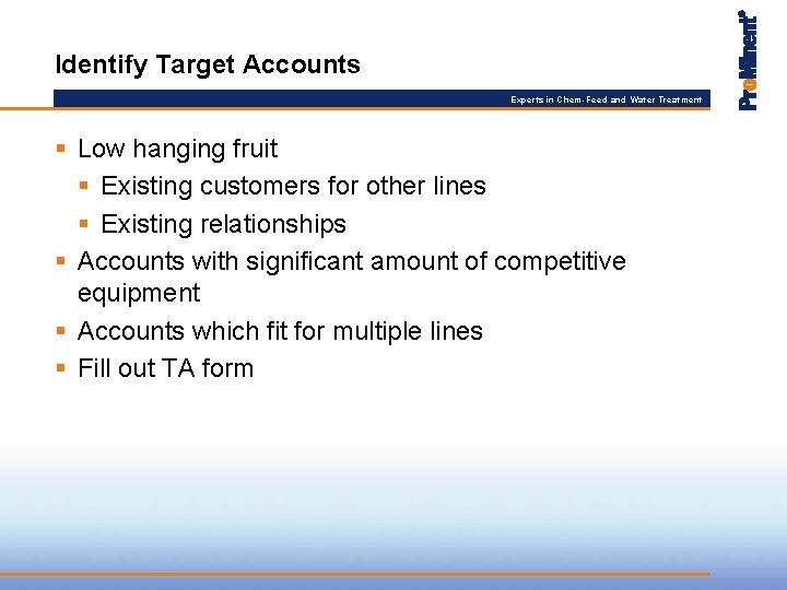 Identify Target Accounts Experts in Chem-Feed and Water Treatment § Low hanging fruit §