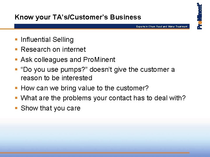 Know your TA’s/Customer’s Business Experts in Chem-Feed and Water Treatment § § Influential Selling