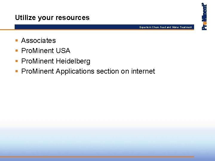 Utilize your resources Experts in Chem-Feed and Water Treatment § § Associates Pro. Minent