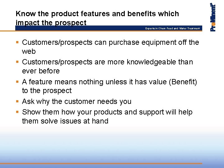 Know the product features and benefits which impact the prospect Experts in Chem-Feed and