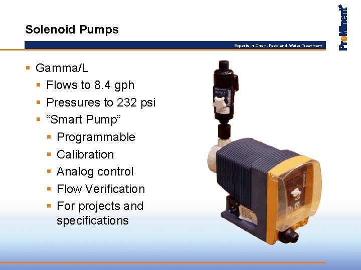 Solenoid Pumps Experts in Chem-Feed and Water Treatment § Gamma/L § Flows to 8.
