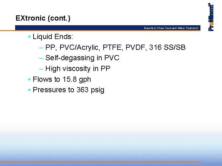 EXtronic (cont. ) Experts in Chem-Feed and Water Treatment • Liquid Ends: – PP,
