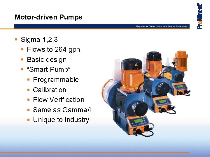 Motor-driven Pumps Experts in Chem-Feed and Water Treatment § Sigma 1, 2, 3 §