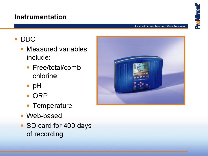 Instrumentation Experts in Chem-Feed and Water Treatment § DDC § Measured variables include: §