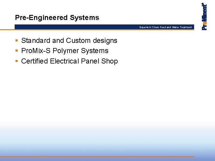 Pre-Engineered Systems Experts in Chem-Feed and Water Treatment § Standard and Custom designs §