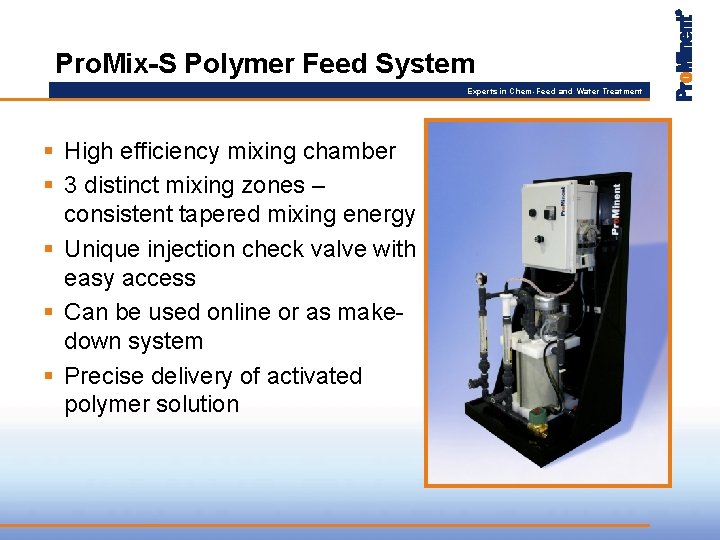 Pro. Mix-S Polymer Feed System Experts in Chem-Feed and Water Treatment § High efficiency