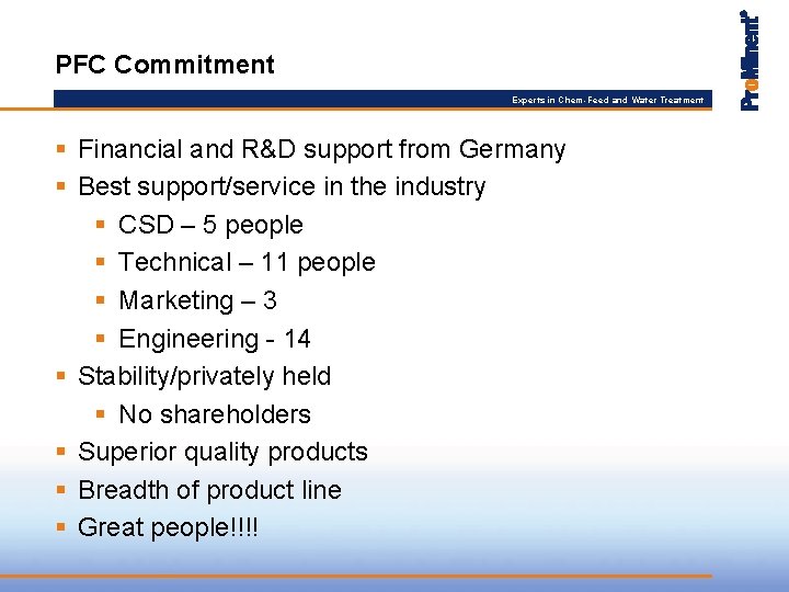 PFC Commitment Experts in Chem-Feed and Water Treatment § Financial and R&D support from