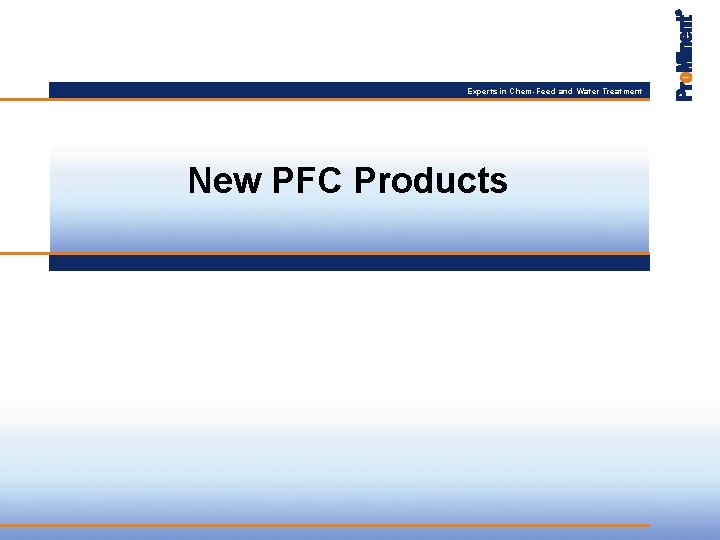 Experts in Chem-Feed and Water Treatment New PFC Products 