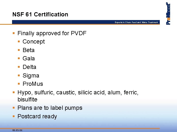 NSF 61 Certification Experts in Chem-Feed and Water Treatment § Finally approved for PVDF
