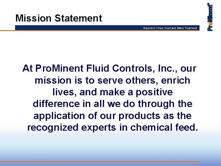 Mission Statement Experts in Chem-Feed and Water Treatment At Pro. Minent Fluid Controls, Inc.