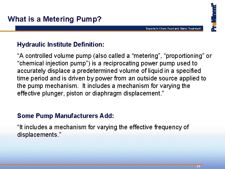 What is a Metering Pump? Experts in Chem-Feed and Water Treatment Hydraulic Institute Definition:
