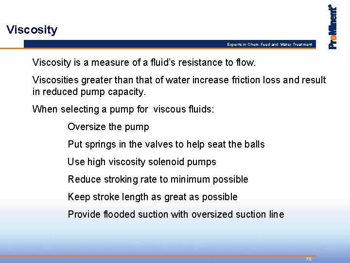 Viscosity Experts in Chem-Feed and Water Treatment Viscosity is a measure of a fluid’s
