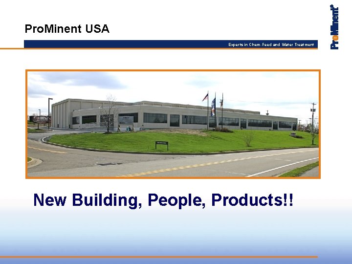 Pro. Minent USA Experts in Chem-Feed and Water Treatment New Building, People, Products!! 