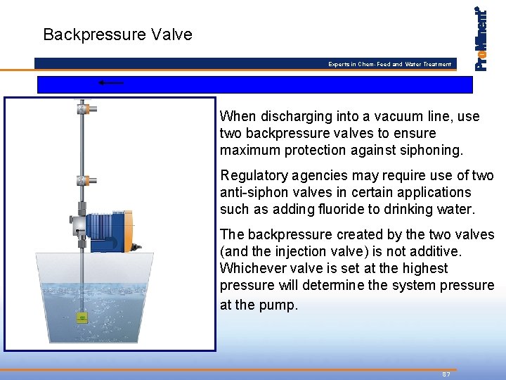 Backpressure Valve Experts in Chem-Feed and Water Treatment When discharging into a vacuum line,