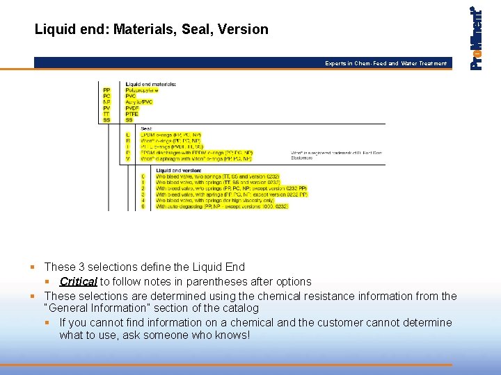 Liquid end: Materials, Seal, Version Experts in Chem-Feed and Water Treatment § These 3