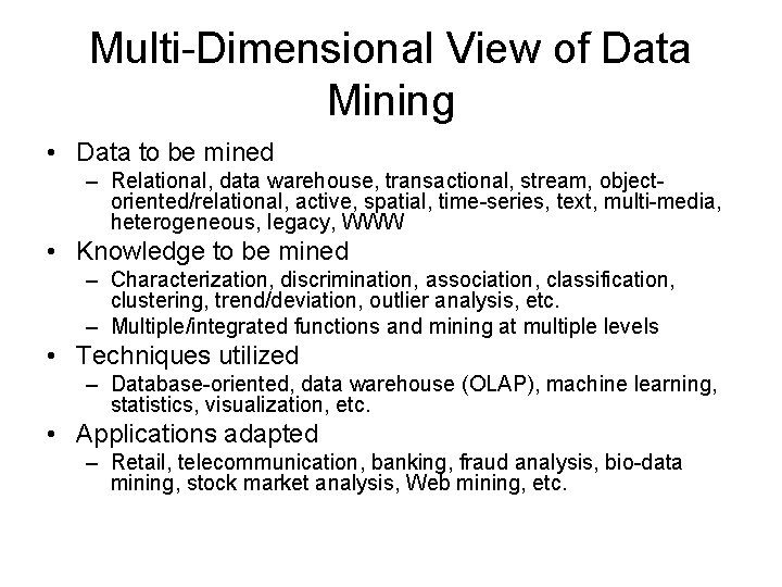 Multi-Dimensional View of Data Mining • Data to be mined – Relational, data warehouse,