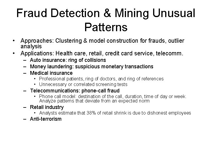 Fraud Detection & Mining Unusual Patterns • Approaches: Clustering & model construction for frauds,