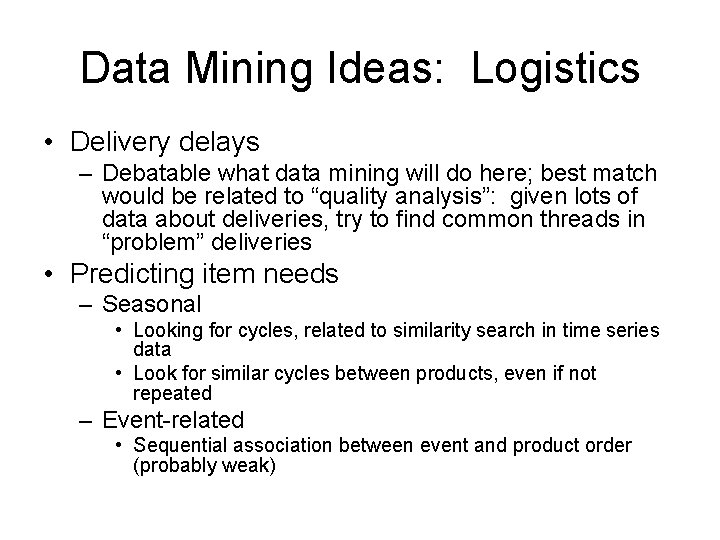 Data Mining Ideas: Logistics • Delivery delays – Debatable what data mining will do