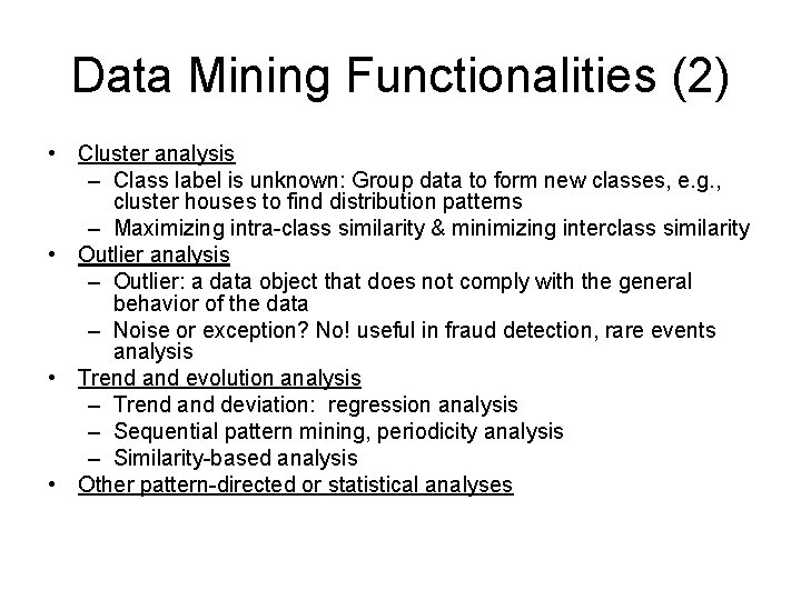 Data Mining Functionalities (2) • Cluster analysis – Class label is unknown: Group data