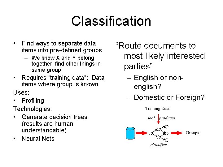 Classification • Find ways to separate data items into pre-defined groups – We know