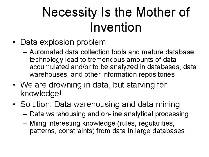 Necessity Is the Mother of Invention • Data explosion problem – Automated data collection