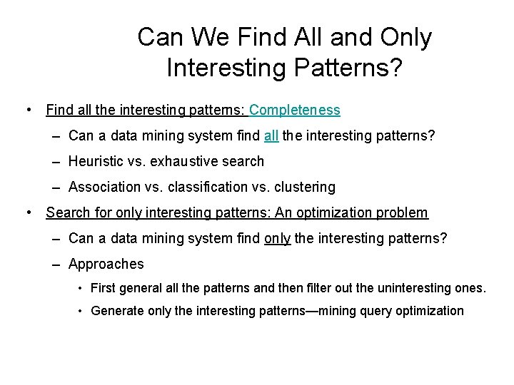 Can We Find All and Only Interesting Patterns? • Find all the interesting patterns: