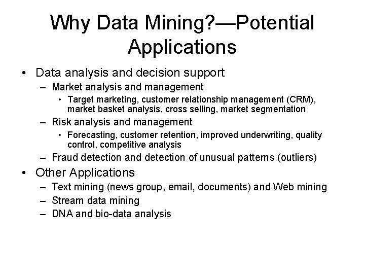 Why Data Mining? —Potential Applications • Data analysis and decision support – Market analysis