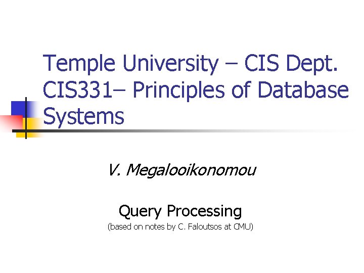 Temple University – CIS Dept. CIS 331– Principles of Database Systems V. Megalooikonomou Query