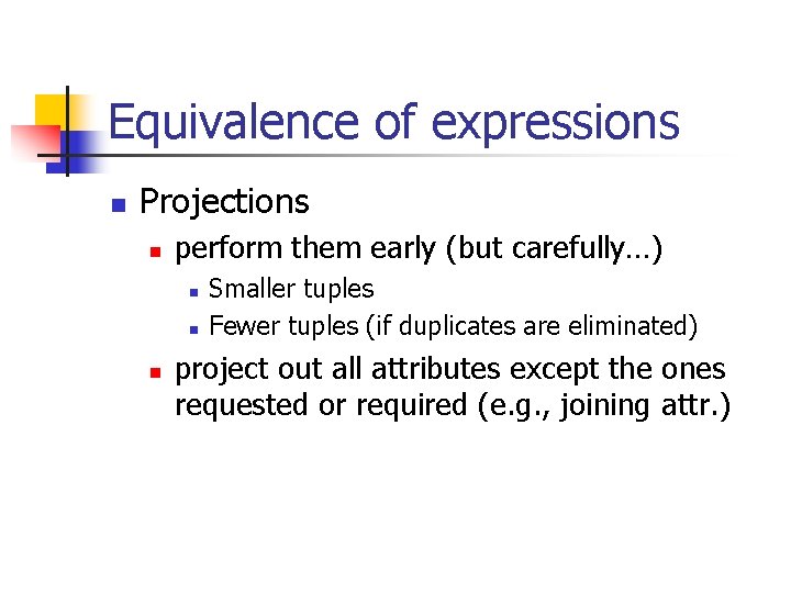 Equivalence of expressions n Projections n perform them early (but carefully…) n n n