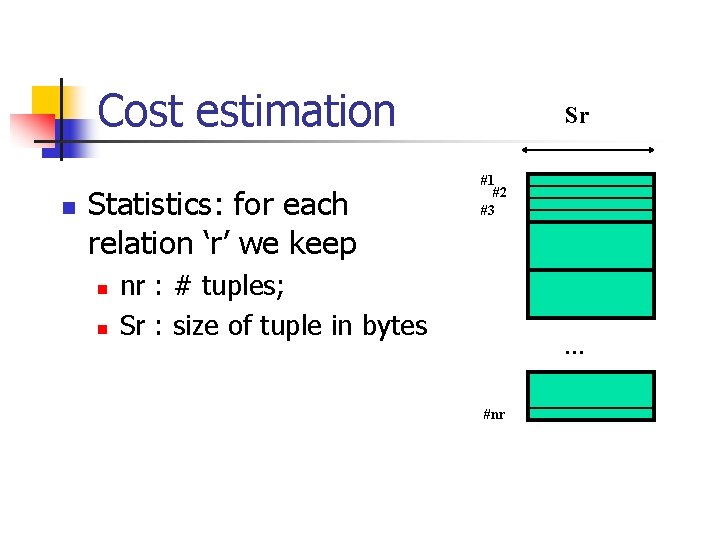 Cost estimation n Statistics: for each relation ‘r’ we keep n n Sr #1