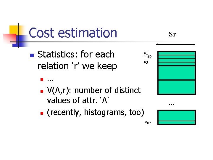 Cost estimation n Statistics: for each relation ‘r’ we keep n n n Sr