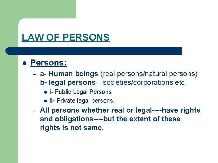 LAW OF PERSONS l Persons: – a- Human beings (real persons/natural persons) b- legal