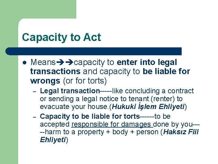 Capacity to Act l Means capacity to enter into legal transactions and capacity to