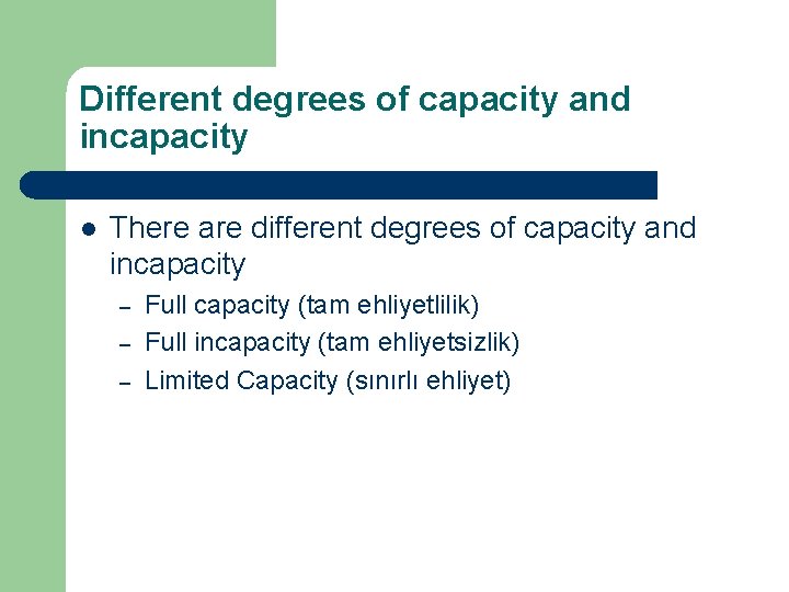 Different degrees of capacity and incapacity l There are different degrees of capacity and