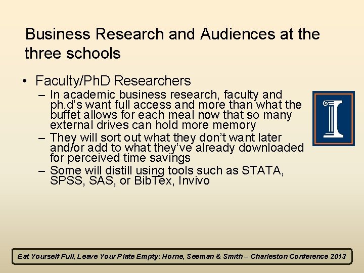Business Research and Audiences at the three schools • Faculty/Ph. D Researchers – In