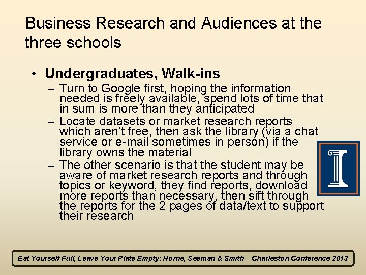 Business Research and Audiences at the three schools • Undergraduates, Walk-ins – Turn to