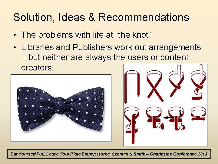 Solution, Ideas & Recommendations • The problems with life at “the knot” • Libraries