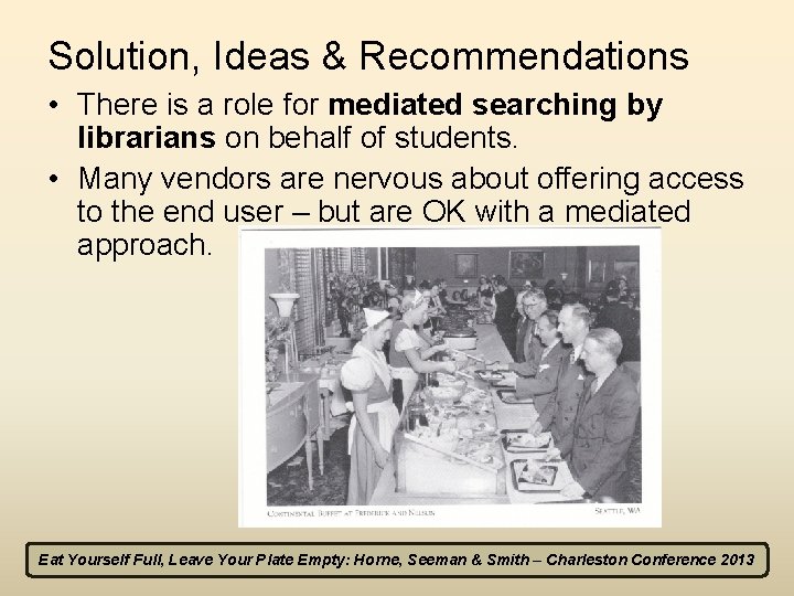 Solution, Ideas & Recommendations • There is a role for mediated searching by librarians