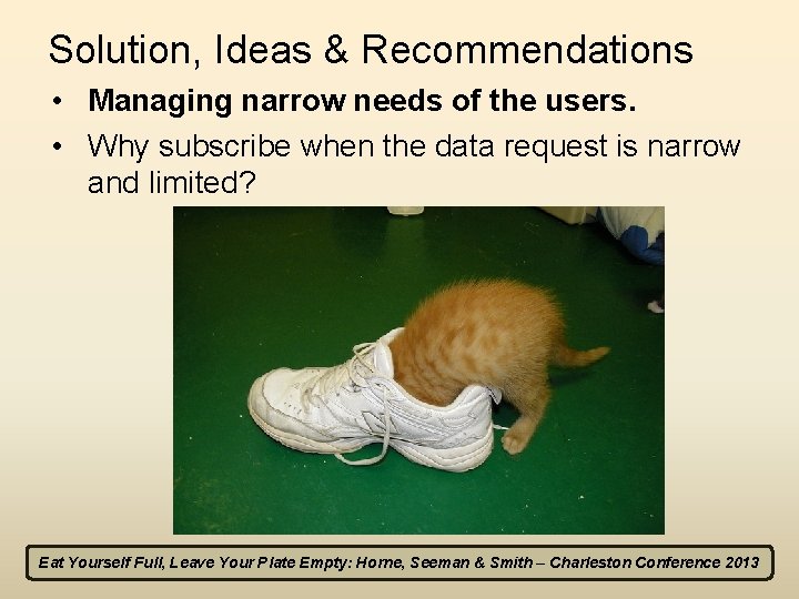 Solution, Ideas & Recommendations • Managing narrow needs of the users. • Why subscribe