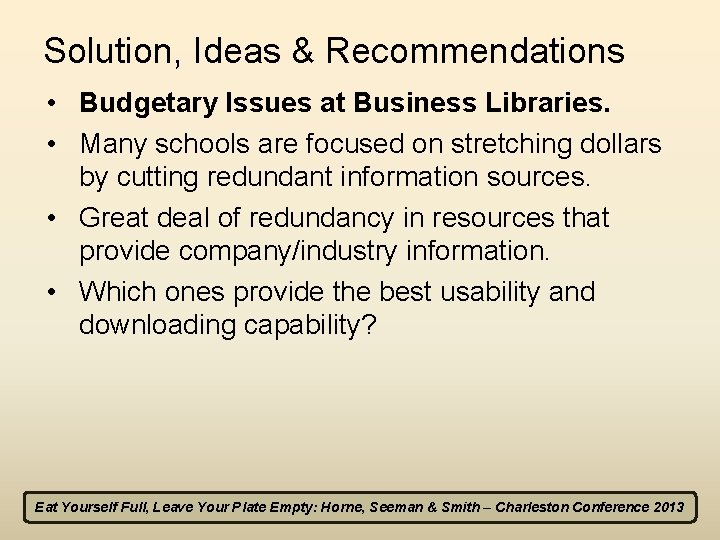 Solution, Ideas & Recommendations • Budgetary Issues at Business Libraries. • Many schools are