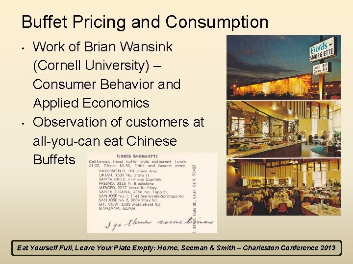 Buffet Pricing and Consumption • • Work of Brian Wansink (Cornell University) – Consumer