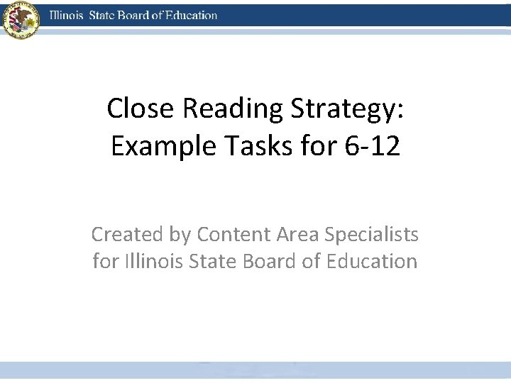 Close Reading Strategy: Example Tasks for 6 -12 Created by Content Area Specialists for