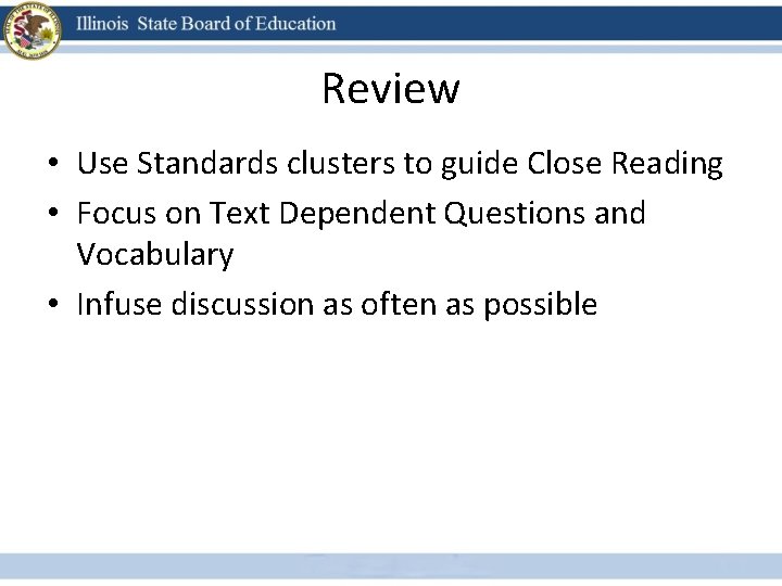 Review • Use Standards clusters to guide Close Reading • Focus on Text Dependent