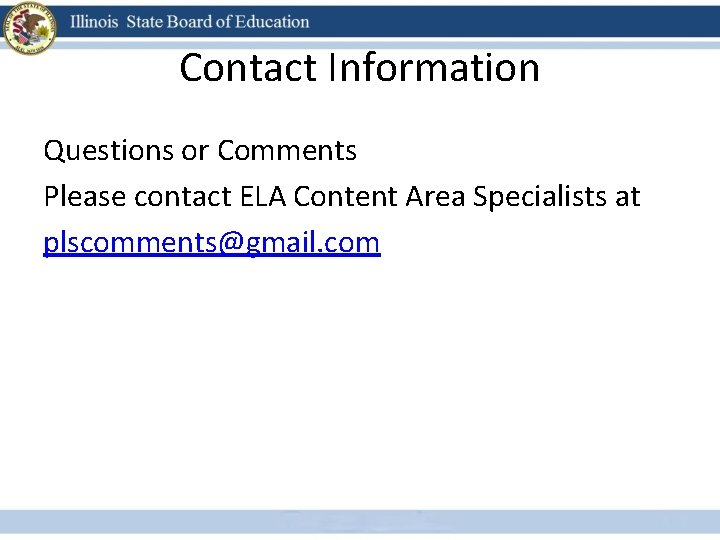 Contact Information Questions or Comments Please contact ELA Content Area Specialists at plscomments@gmail. com