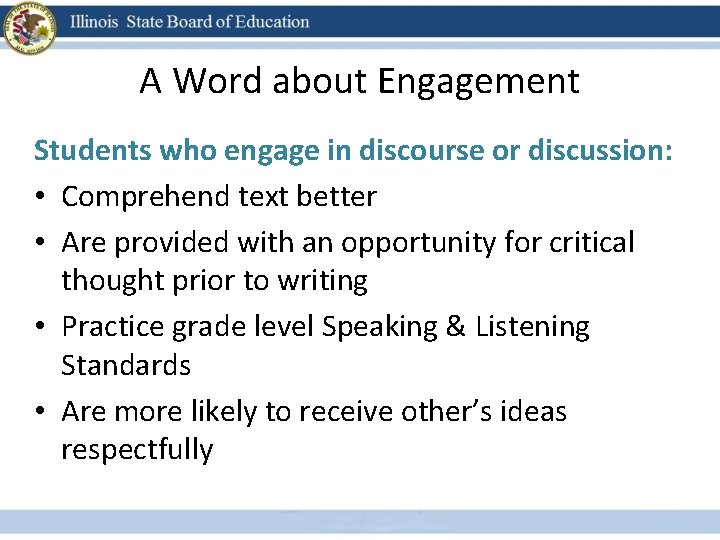 A Word about Engagement Students who engage in discourse or discussion: • Comprehend text