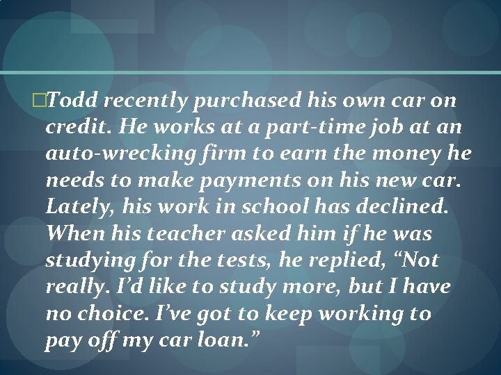 �Todd recently purchased his own car on credit. He works at a part-time job