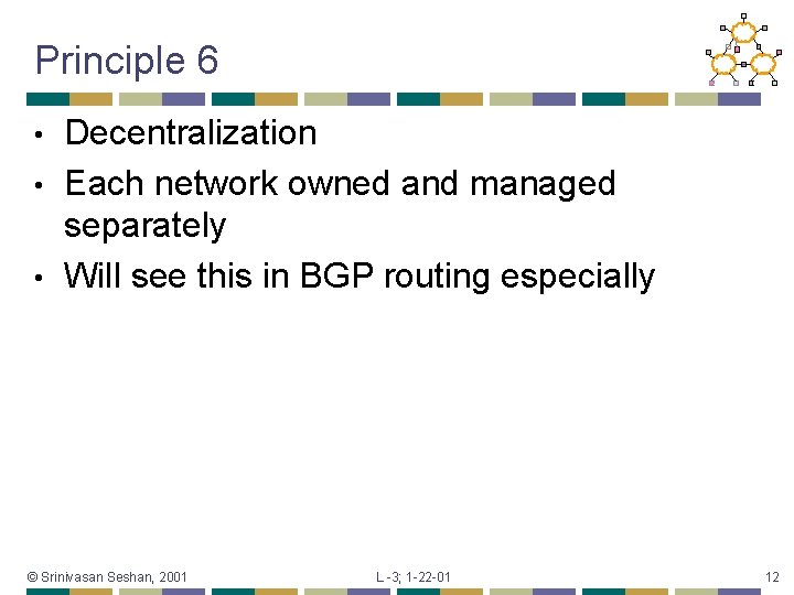 Principle 6 Decentralization • Each network owned and managed separately • Will see this