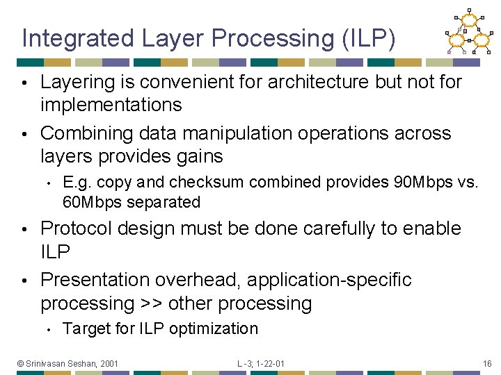 Integrated Layer Processing (ILP) Layering is convenient for architecture but not for implementations •